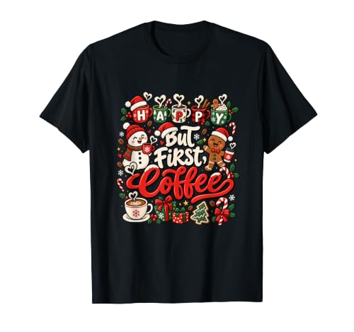 Image of Happy But First Coffee Christmas Lover for Men Women T-Shirt