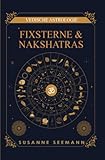 Fixsterne & Nakshatras: Vedische Astrologie Fixsterne & Nakshatras: Vedische Astrologie Fixsterne & Nakshatras (series) - Susanne Seemann 