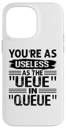 You're As Useless As The " UEUE " In " QUEUE " - Sarcastic �X�}�z�P�[�X iPhone 14 Pro Max �p