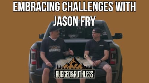 Embracing Challenges: The Rugged and Ruthless Path to Personal Growth with Jason Fry