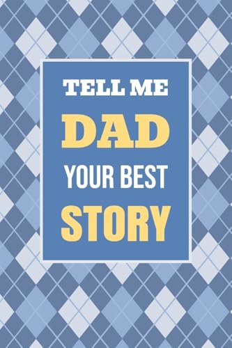 Image of Tell Me, Dad, Your Best Story: A Family Keepsake Gift to Share a Father's Story and Memories