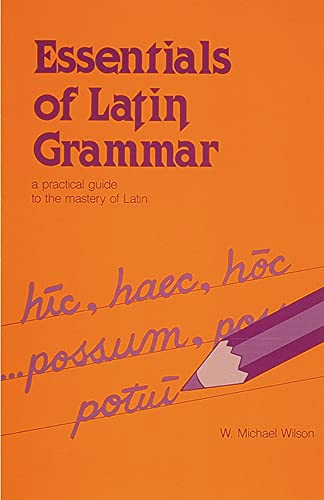 Essentials of Latin Grammar: A Practical Guide to the Mastery of Latin