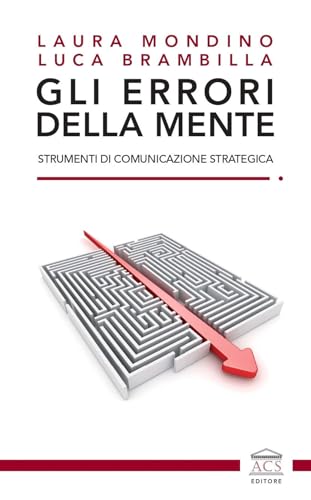 Gli errori della mente. Strumenti di comunicazione strategica