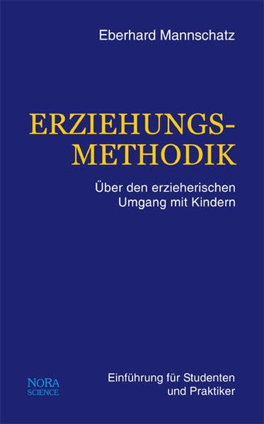 Erziehungsmethodik. Über den erzieherischen Umgang mit Kindern. Einführung für Studenten und Praktiker
