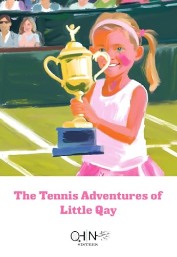 The Tennis Adventures of Little Qay (Sisters Series)