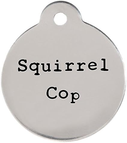 DogIDs Personalized "Squirrel Cop" Circle Shaped Dog Identification Tag, Stainless Steel Custom Laser Engraved Single Sided ID Tag with S-Hook and Split Ring, Large, 1 1/4 in