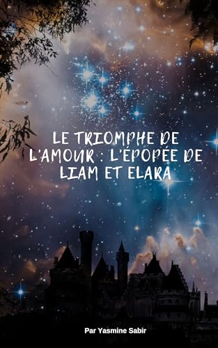 Le triomphe de l'amour: L'épopée de Liam et Elara (French Edition)