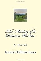 The Making Of A Princess Warrior 1984060813 Book Cover