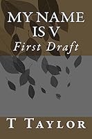 My Name Is V: First Draft 1533429030 Book Cover