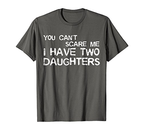 Mens You Can't Scare Me I Have Two Daughters T-Shirt Father's Day