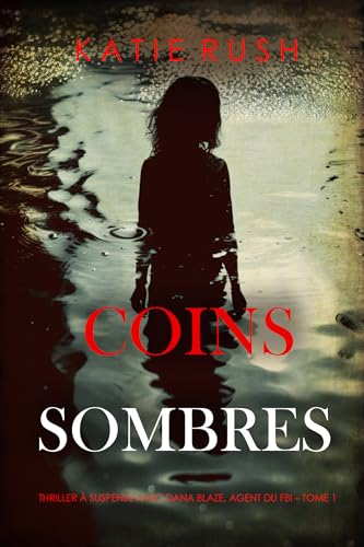 Coins sombres (Thriller à suspense avec Dana Blaze, agent du FBI – Tome 1) (French Edition) - Rush , Katie