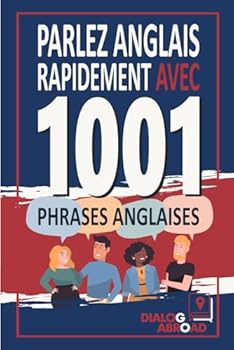 Parlez anglais rapidement avec 1001 phrases anglaises: Livre de pratique rapide de l'anglais pour les débutants, de zéro à la conversation