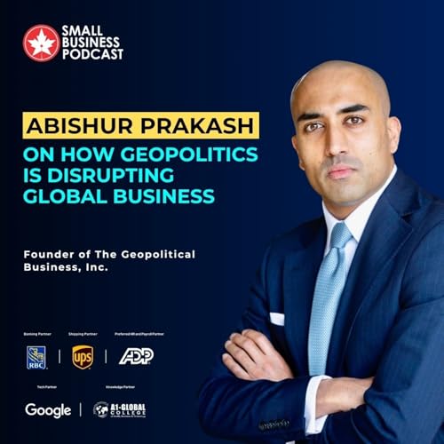 Abishur Prakash on How Geopolitics Is Disrupting Global Business