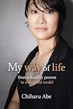 My way of life: From a healthy person to a disabled model (English Edition)