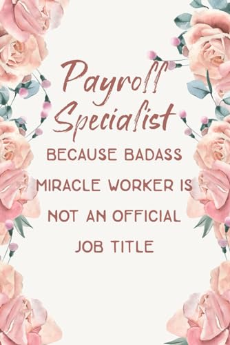 Payroll Specialist Gifts: A Great, Memorable And Useful Notebook For Payroll Specialist