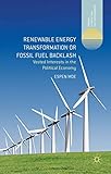 Renewable Energy Transformation or Fossil Fuel Backlash: Vested Interests in the Political Economy (Energy, Climate and the Environment)