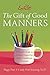 Emily Post's The Gift of Good Manners: A Parent's Guide to Raising Respectful, Kind, Considerate Children