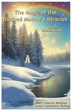  The Magic of the Blessed Mother\'s Miracles: Part 1