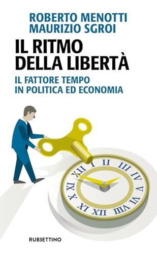 Il ritmo della libertà. Il fattore tempo in politica ed economia