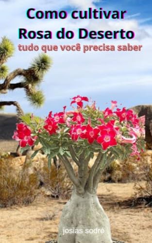 COMO CULTIVAR ROSA DO DESERTO : TUDO QUE VOCÊ PRECISA SABER