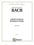  Eight Fugues without Pedal: For Organ (Kalmus Edition) (English Edition)