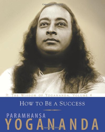 How to Be a Success: The Wisdom of Yogananda, Volume 4: Amazon.co.uk ...