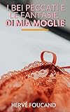 I Bei Peccati E Le Fantasie Di Mia Moglie (Italian Edition)