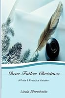 Dear Father Christmas: A Pride and Prejudice Variation 1505466091 Book Cover