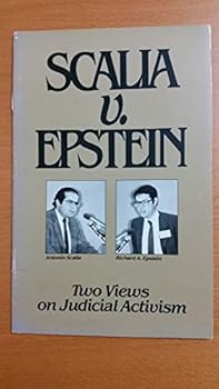 Scalia v. Epstein Two Views of Judicial Activism