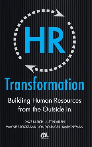 HR Transformation: Building Human Resources From the Outside In (BUSINESS SKILLS AND DEVELOPMENT)