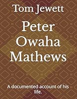 Peter Owaha Mathews: A documented account of his life. B0D2LR69WR Book Cover