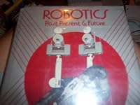 Robotics: Past, Present and Future 0688014909 Book Cover
