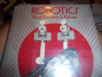 Hardcover Robotics, Past, Present, & Future Book