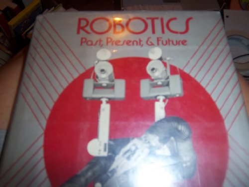 Robotics, Past, Present, & Future 0688014909 Book Cover
