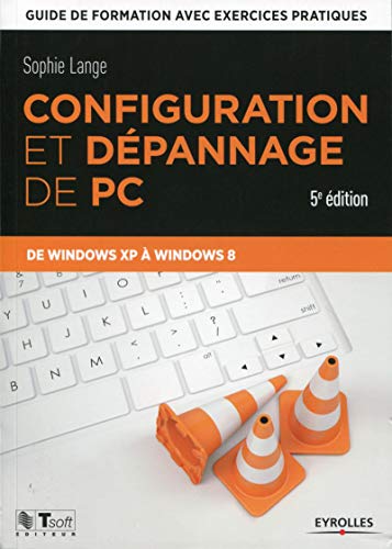 Télécharger Configuration et dépannage de PC : Guide de formation avec exercices pratiques de Windows XP à Win Gratuit
