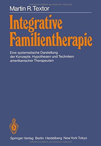 Integrative Familientherapie: Eine systematische Darstellung der Konzepte, Hypothesen und Techniken amerikanischer Therapeuten by Martin R. Textor (1985-01-01)