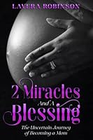 2 Miracles and a Blessing: The Uncertain Journey of Becoming a Mom 1736711210 Book Cover
