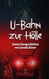 U-Bahn zur Hölle: Horror-Kurzgeschichten von Cornelia Kiener
