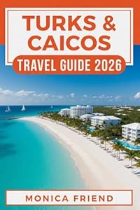Turks & Caicos Travel Guide 2026