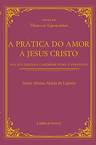 A prática do amor de Jesus Cristo – Aos que desejam caminhar rumo à perfeição:
