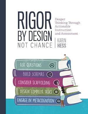 Rigor by Design, Not Chance: Deeper Thinking Through Actionable Instruction and Assessment