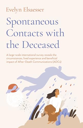Spontaneous Contacts with the Deceased: A Large-Scale International Survey Reveals the Circumstances, Lived Experience and Beneficial Impact of After-Death Communications (ADCs)