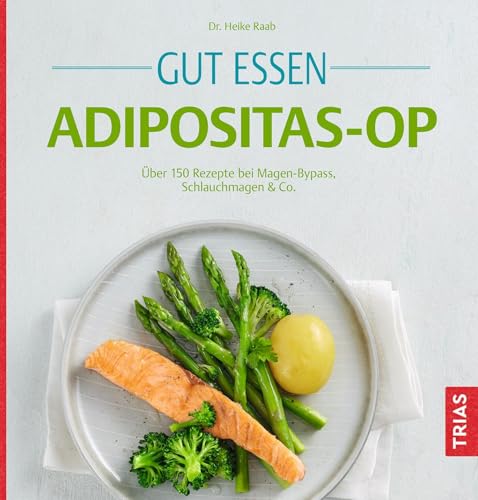 Gut essen Adipositas-OP: Über 150 Rezepte bei Magen-Bypass, Schlauchmagen & Co. (Köstlich essen)