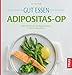 Produktbild Gut essen Adipositas-OP: Über 150 Rezepte bei Magen-Bypass, Schlauchmagen & Co. (Köstlich essen)