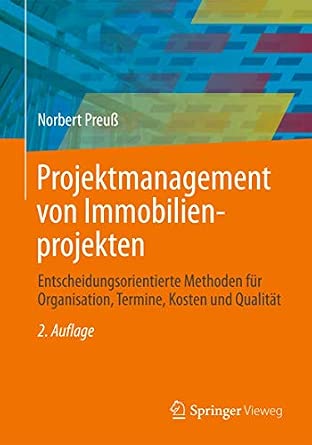 Projektmanagement von Immobilienprojekten: Entscheidungsorientierte Methoden für Organisation, Termine, Kosten und Qualität 2. Aufl. 2013 Edition-Wow! eBook