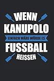  Wenn Kanupolo Einfach Wäre Würde Es Fussball Heißen: Kanupolo & Kanu Polo Notizbuch 6\'x9\' Kajak Geschenk für Kanusport & Kanupolo
