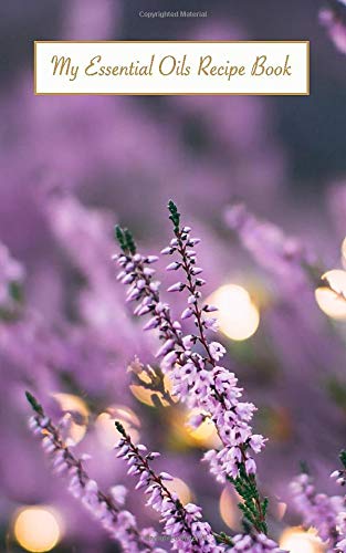 My Essential Oils Recipe Book: A blank log book for writing down your favorite essential oil blends and recipes.