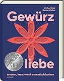 Gewürzliebe – Kreative Gewürzkunde mit 24 Sorten & über 60 Rezepten für aromatische, internationale Gerichte: Tipps zur Lagerung & Verwendung, herzhaft, süß & modern kochen - GAD SILBER 2025
