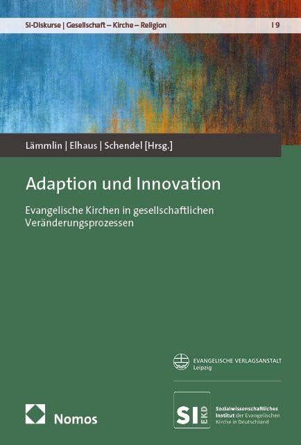 Adaption und Innovation: Evangelische Kirchen in gesellschaftlichen Veränderungsprozessen (SI-Diskurse | Gesellschaft – Kirche – Religion)