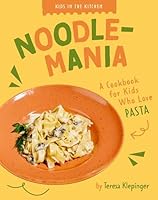 Noodlemania: A Cookbook for Kids who Love Pasta (Kids in the Kitchen) B0FBQJRN1R Book Cover